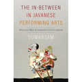 The In-Between in Javanese Performing Arts: History and Myth, Interculturalism and Interreligiosity