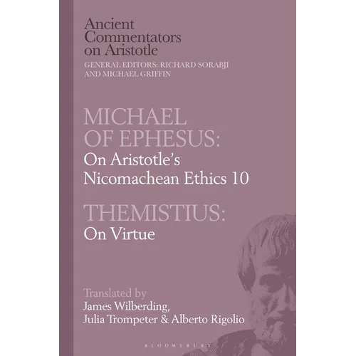 Michael of Ephesus: On Aristotle's Nicomachean Ethics 10 with Themistius: On Virtue