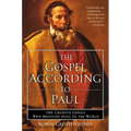 The Gospel According to Paul: The Creative Genius Who Brought Jesus to the World