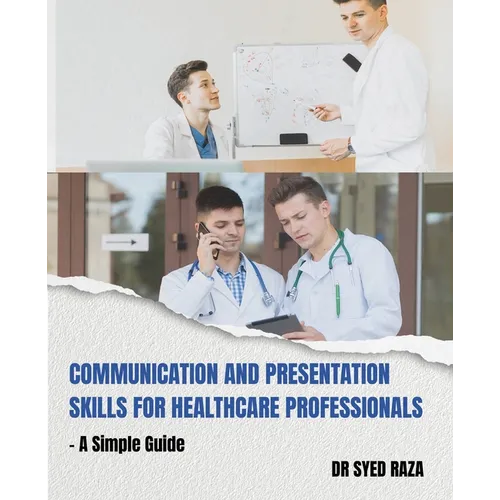 Communication and Presentation Skills for Healthcare Professionals a Simple Guide