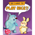 Do I Have to Play Nice?