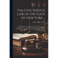 The Civil Service law of the State of New York ...: With Citations to all Adjudicated Cases in New York and Copious References to Analogous Statutes a