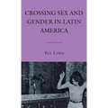 Crossing Sex and Gender in Latin America