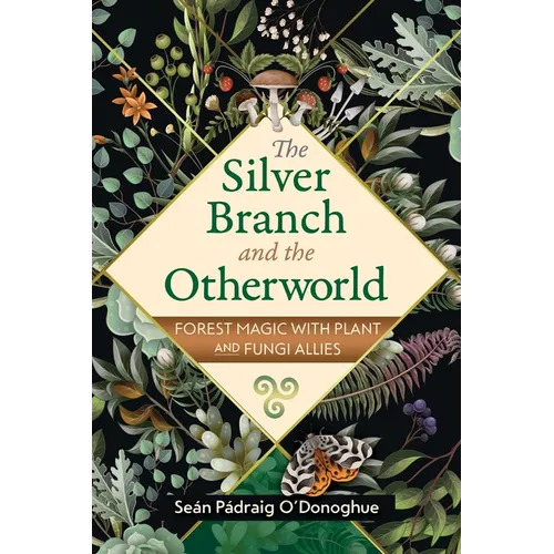 The Silver Branch and the Otherworld: Forest Magic with Plant and Fungi Allies