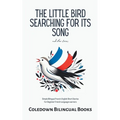 The Little Bird Searching for Its Song and Other Stories: Simple Bilingual French-English Short Stories For Beginner French Language Learners