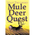Mule Deer Quest: Thirty-Five Years of Observation and Hunting Mule Deer from Sonora to Saskatchewan