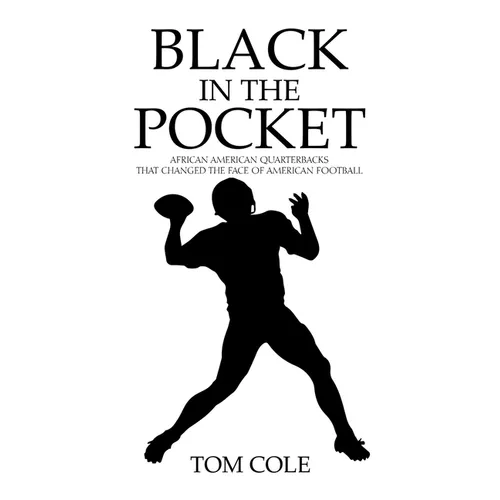 Black in the Pocket: African American Quarterbacks that changed the face of American Football