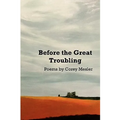 Before the Great Troubling: Poems