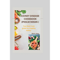 Kidney Disease Cookbook (Pescatarian ): Your Best Cook guide to a healthy kidney