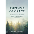 Rhythms of Grace: Experiencing Freedom from Fear, Worry, and Stress