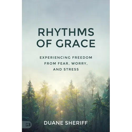 Rhythms of Grace: Experiencing Freedom from Fear, Worry, and Stress