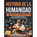 Historia de la humanidad: 1000 datos interesantes de la humanidad desde la Antigüedad hasta nuestros días