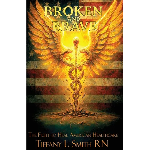 Broken and Brave: The Fight to Heal American Healthcare