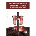 The World's Sixteen Crucified Saviors Or, Christianity Before Christ