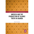 America and the Production of Islamic Truth in Uganda