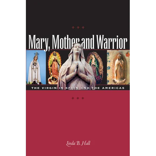 Mary, Mother and Warrior: The Virgin in Spain and the Americas - Paperback
