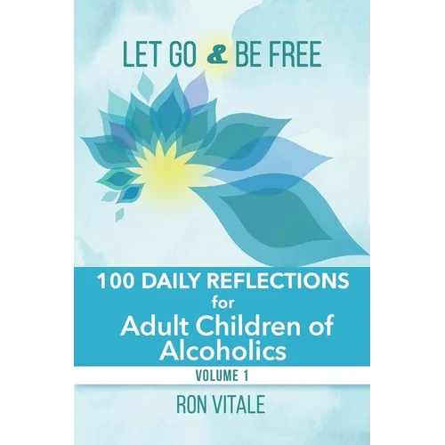 Let Go and Be Free: 100 Daily Reflections for Adult Children of Alcoholics