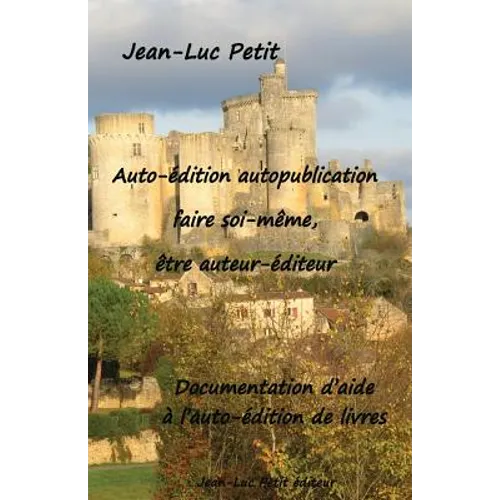 Auto-édition autopublication: faire soi-même, être auteur-éditeur: Documentation d'aide à l'auto-édition de livres