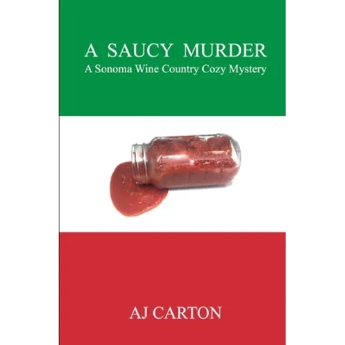 A Saucy Murder: A Sonoma Wine Country Cozy Mystery
