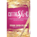 Cut the SH*T: 33 Ways To Stop Having Insignificant Thoughts and Polish Your Mindset