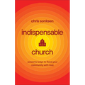 Indispensable Church: Powerful Ways to Flood Your Community with Love