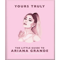Yours Truly: The Little Guide to Ariana Grande
