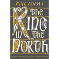 The King in the North: The Life and Times of Oswald of Northumbria