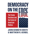 Democracy on the Edge: The Trump Elections and the Future of American Politics