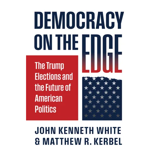 Democracy on the Edge: The Trump Elections and the Future of American Politics