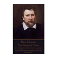Ben Jonson - The Staple of News: "In small proportions we just beauties see; And in short measures, life may perfect be."