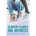 Slippery Slopes and Antidotes: Acknowledge and Overcome the Downfalls that Keep us from Living Our Best Lives