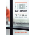 Suicide in Jails and Prisons Preventive and Legal Perspectives: A Guide for Correctional and Mental Health Staff, Experts, and Attorneys