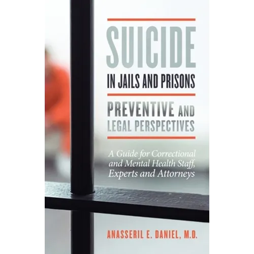 Suicide in Jails and Prisons Preventive and Legal Perspectives: A Guide for Correctional and Mental Health Staff, Experts, and Attorneys