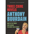Three Crime Novels by Anthony Bourdain: Bone in the Throat, Gone Bamboo, and the Bobby Gold Stories
