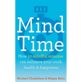 Mind Time: How Ten Mindful Minutes Can Enhance Your Work, Health and Happiness