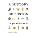 A History of Boston in 50 Artifacts