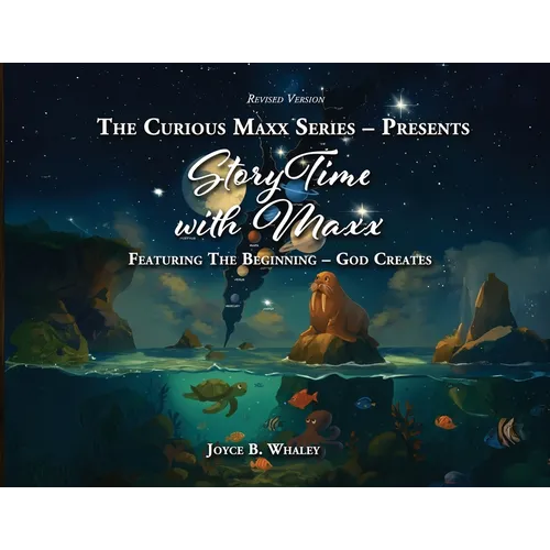The Curious Maxx Series - Presents StoryTime with Maxx: Featuring The Beginning - God Creates