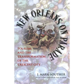 New Orleans on Parade: Tourism and the Transformation of the Crescent City (Revised)
