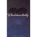 Wholeheartedly: Vol I