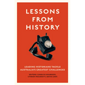 Lessons from History: Leading Historians Tackle Australia's Greatest Challenges