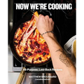 Now We're Cooking: All-Purpose, Laid-Back Recipes (a Cookbook from @Acooknamedmatt)