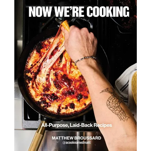 Now We're Cooking: All-Purpose, Laid-Back Recipes (a Cookbook from @Acooknamedmatt)