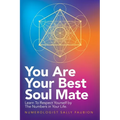 You Are Your Best Soul Mate: Learn to Respect Yourself by the Numbers in Your Life.