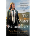 The Water Remembers: My Indigenous Family's Fight to Save a River and a Way of Life