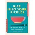 Rice, Miso Soup, Pickles: The Japanese Secret to a Long and Happy Life