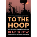 To the Hoop: The Seasons of a Basketball Life
