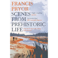 Scenes from Prehistoric Life: From the Ice Age to the Coming of the Romans