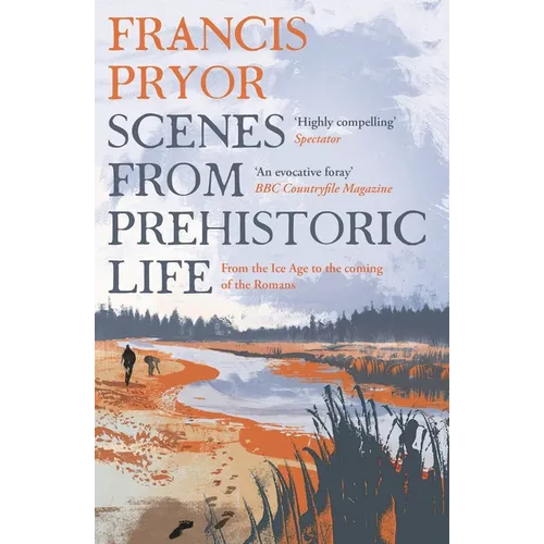 Scenes from Prehistoric Life: From the Ice Age to the Coming of the Romans