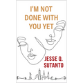 I'm Not Done with You Yet