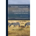 Advancement of the Dairy Industry in the United States [microform]: an Essay in Competition for the Barlow Prize